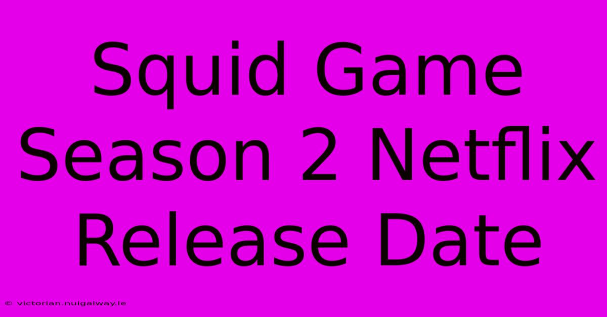 Squid Game Season 2 Netflix Release Date