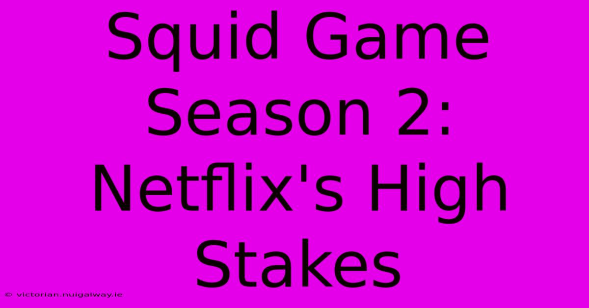 Squid Game Season 2: Netflix's High Stakes