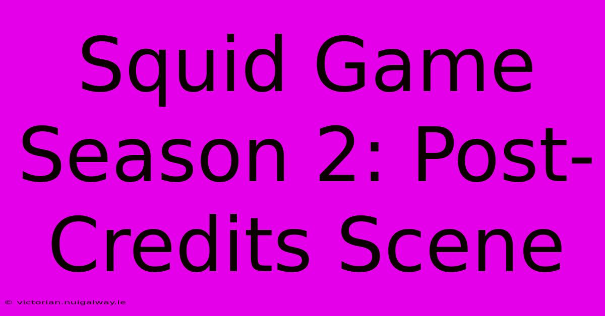 Squid Game Season 2: Post-Credits Scene