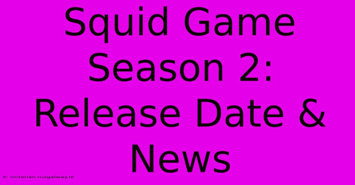 Squid Game Season 2: Release Date & News