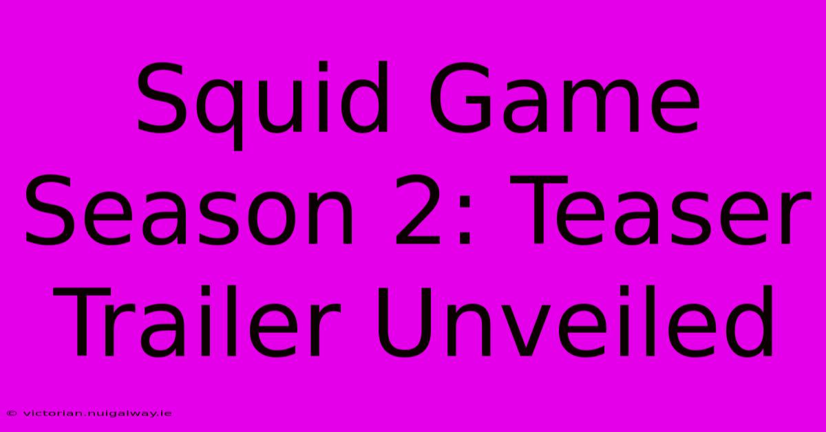 Squid Game Season 2: Teaser Trailer Unveiled 