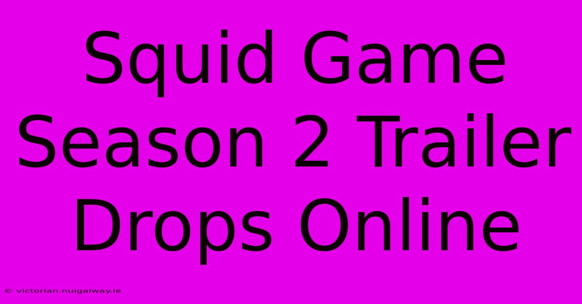 Squid Game Season 2 Trailer Drops Online