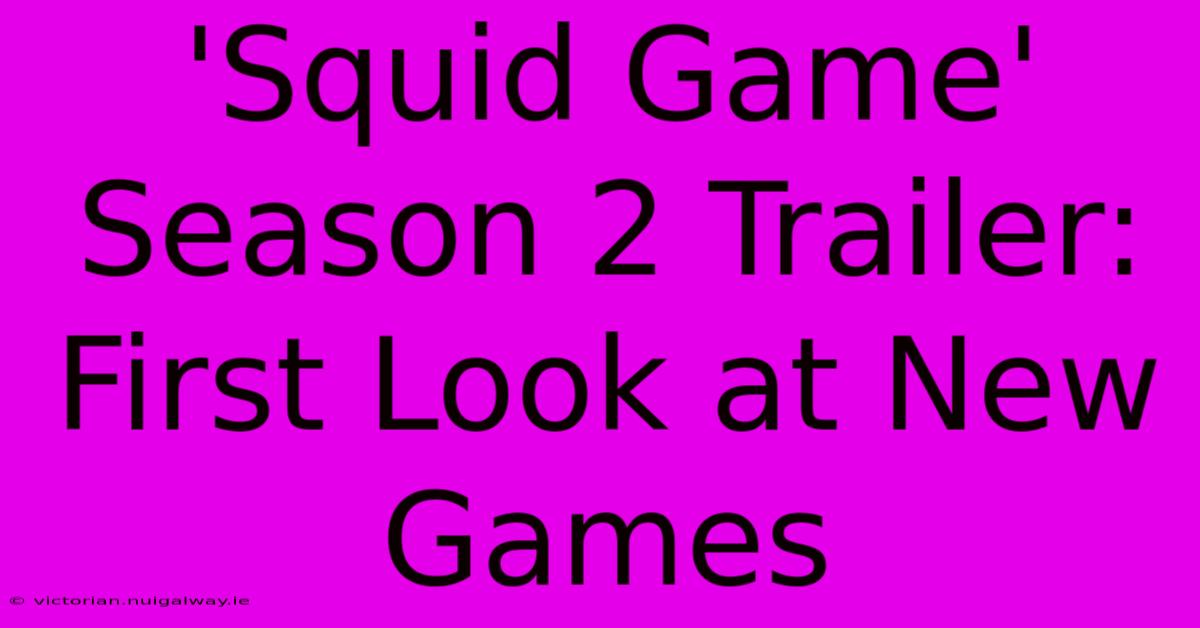 'Squid Game' Season 2 Trailer: First Look At New Games