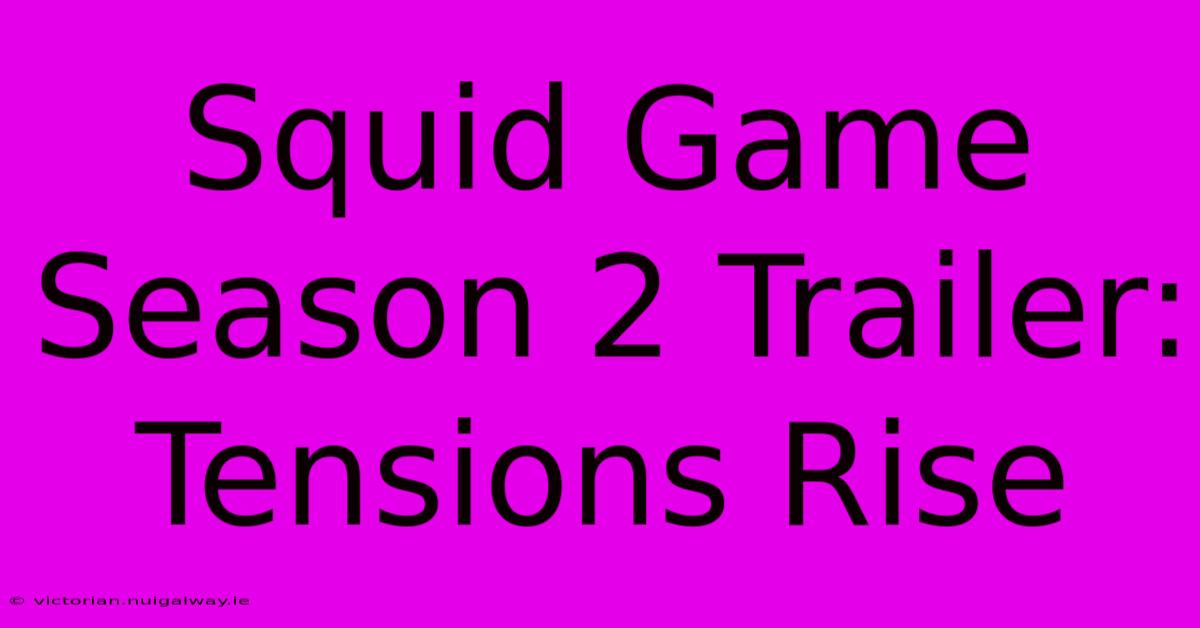 Squid Game Season 2 Trailer: Tensions Rise