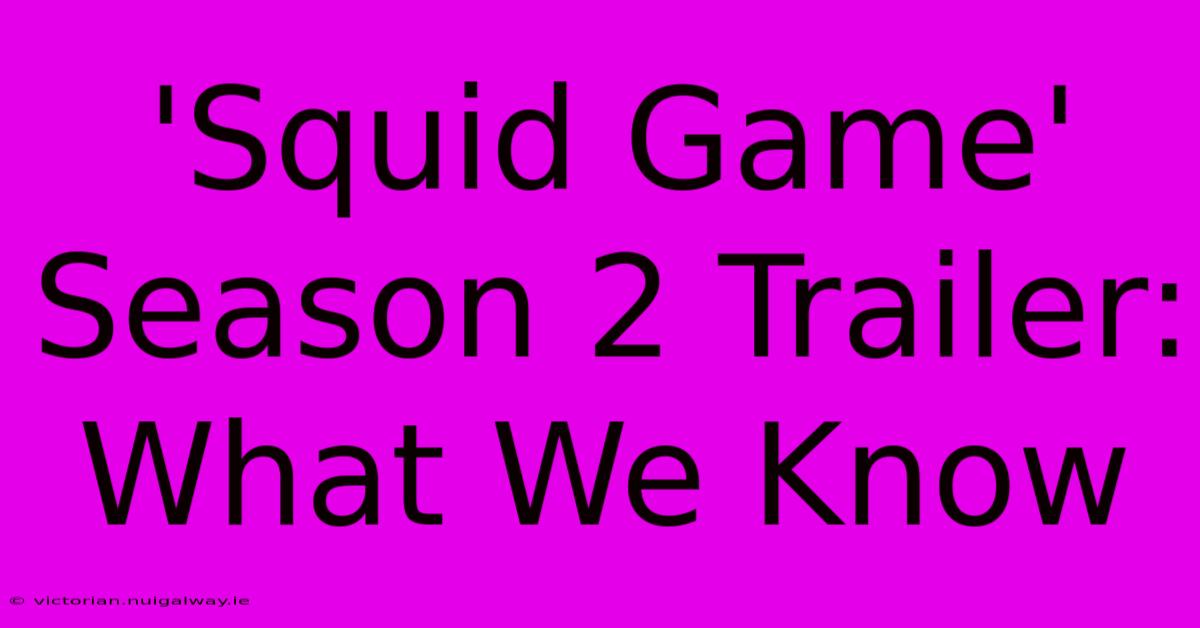 'Squid Game' Season 2 Trailer: What We Know