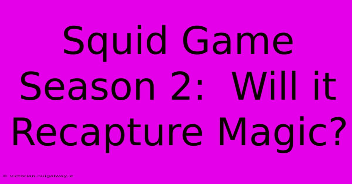 Squid Game Season 2:  Will It Recapture Magic?