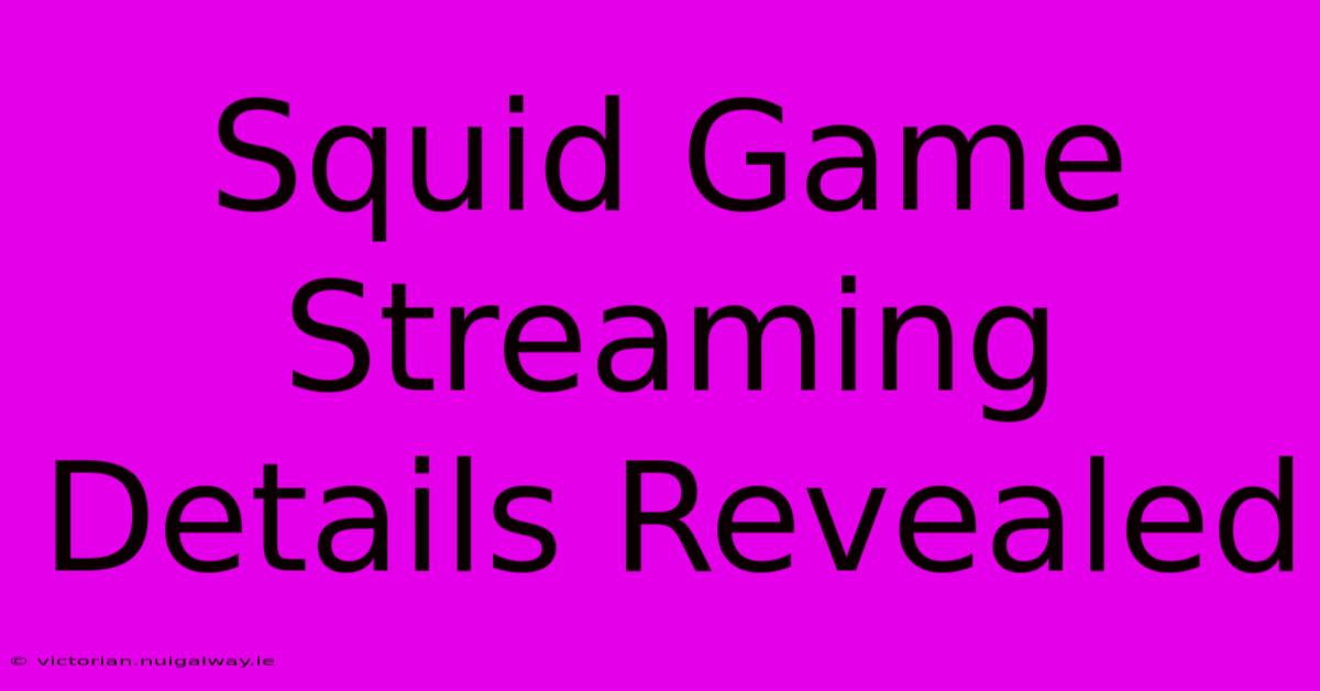 Squid Game Streaming Details Revealed