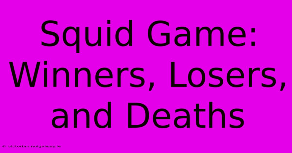 Squid Game: Winners, Losers, And Deaths