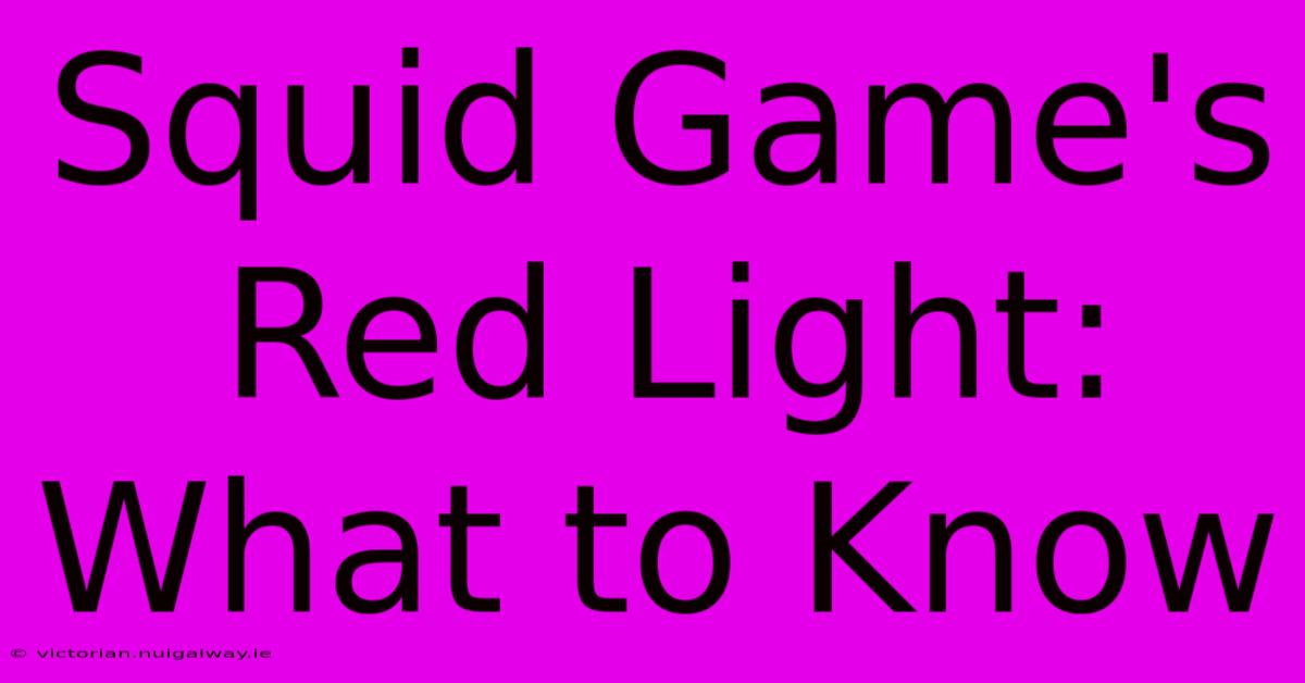 Squid Game's Red Light: What To Know