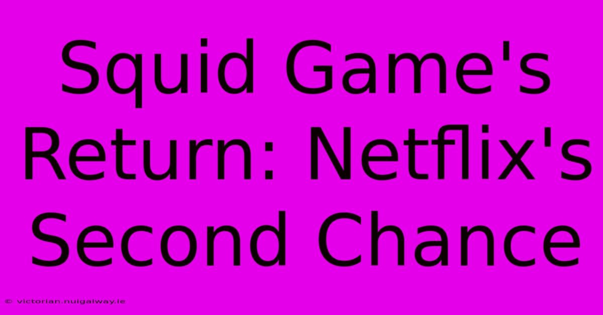 Squid Game's Return: Netflix's Second Chance