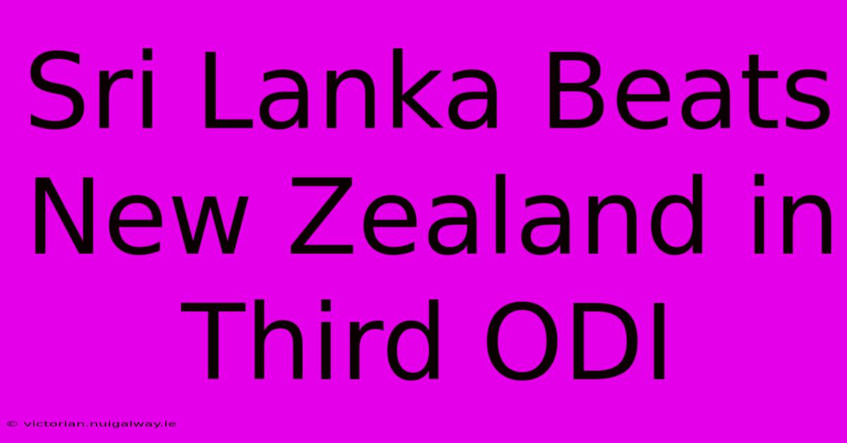 Sri Lanka Beats New Zealand In Third ODI