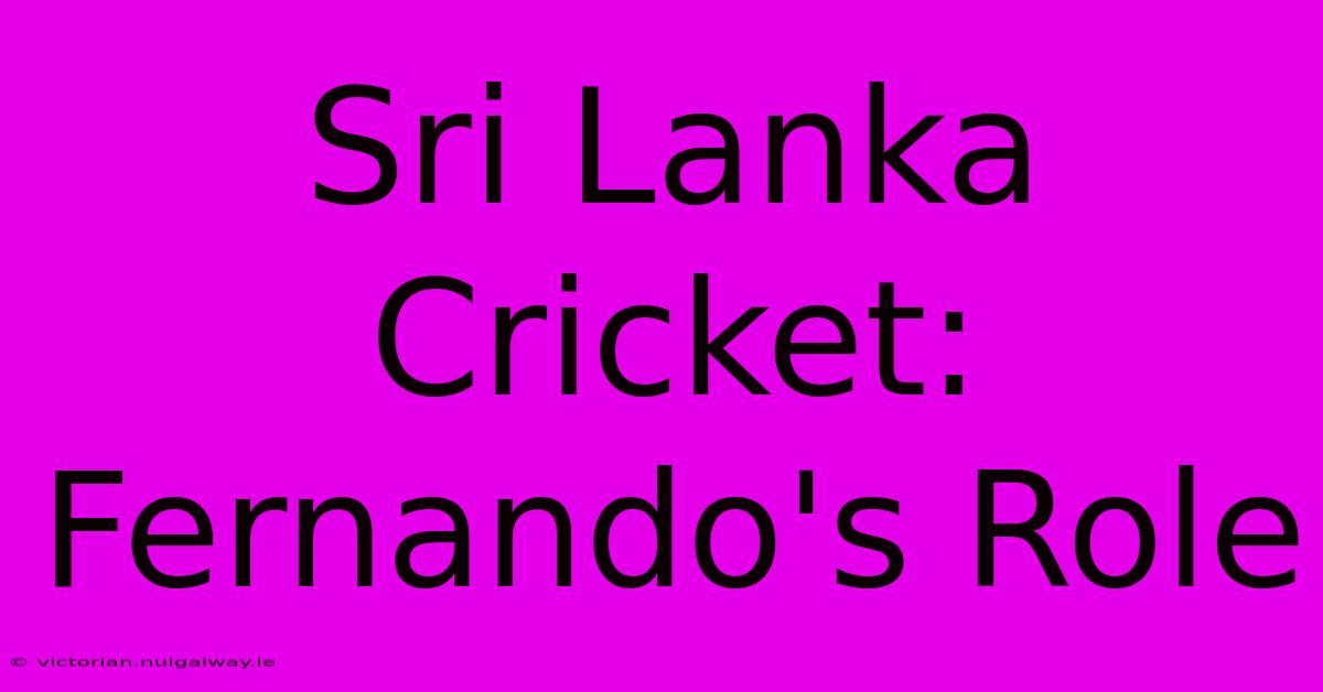 Sri Lanka Cricket: Fernando's Role