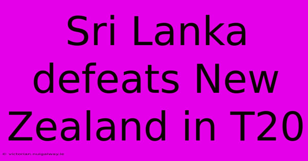 Sri Lanka Defeats New Zealand In T20