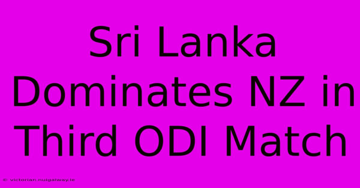 Sri Lanka Dominates NZ In Third ODI Match