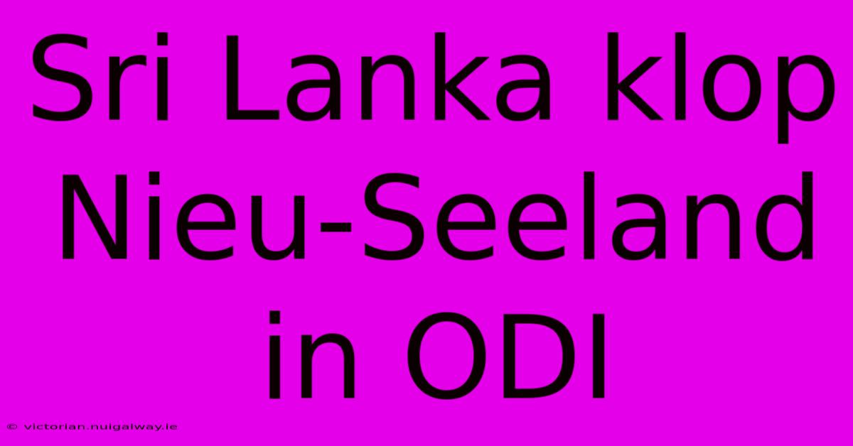 Sri Lanka Klop Nieu-Seeland In ODI