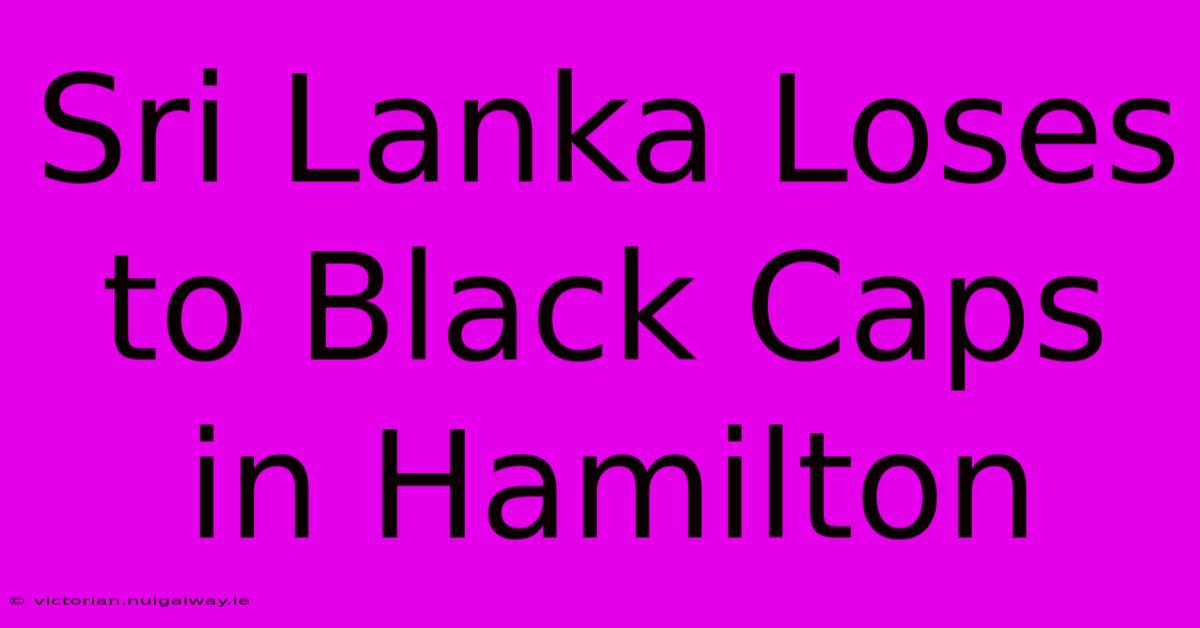 Sri Lanka Loses To Black Caps In Hamilton