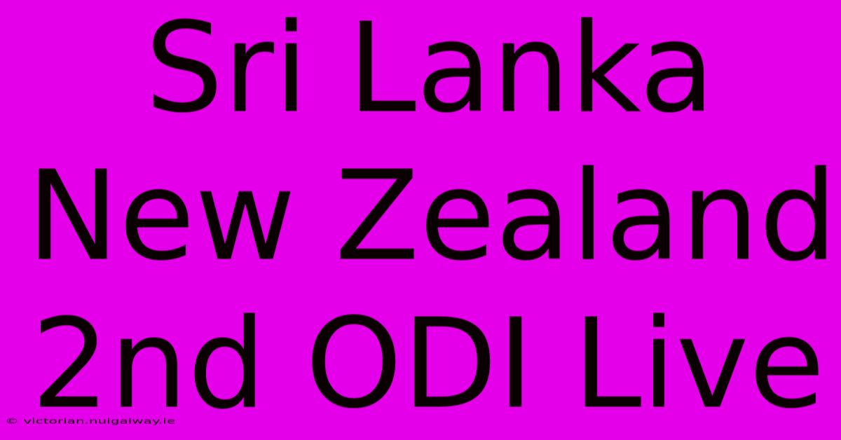 Sri Lanka New Zealand 2nd ODI Live