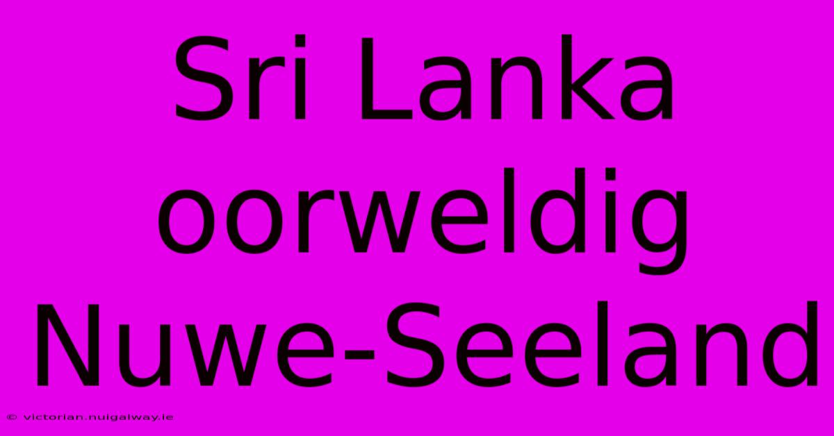 Sri Lanka Oorweldig Nuwe-Seeland