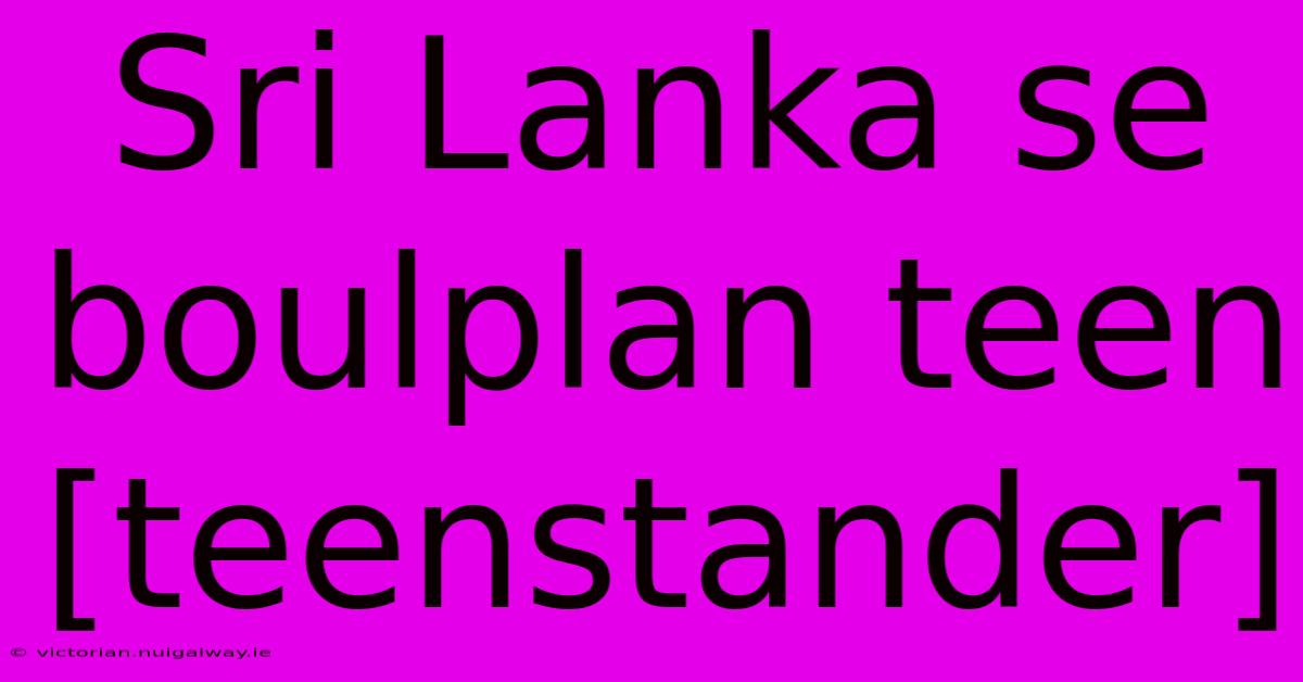 Sri Lanka Se Boulplan Teen [teenstander]