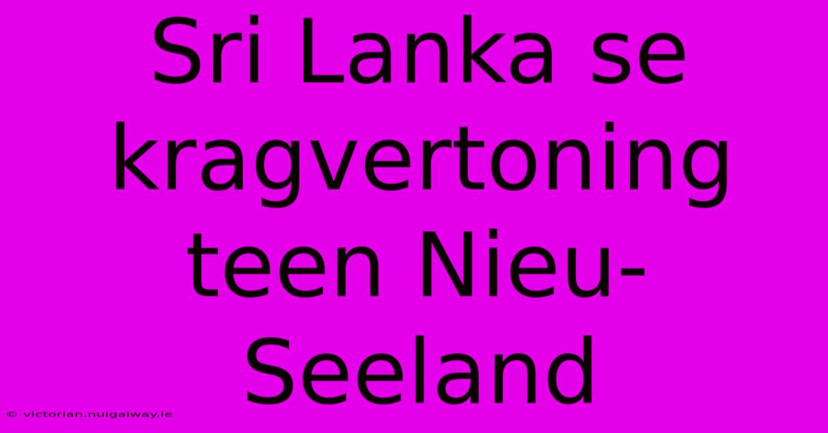 Sri Lanka Se Kragvertoning Teen Nieu-Seeland