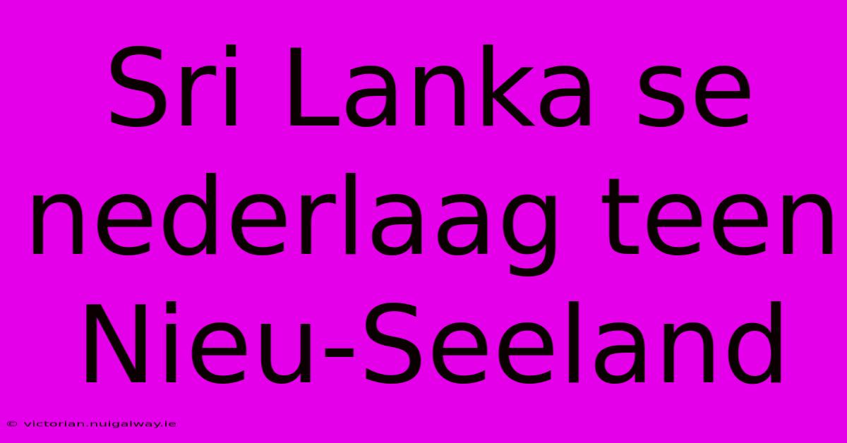 Sri Lanka Se Nederlaag Teen Nieu-Seeland