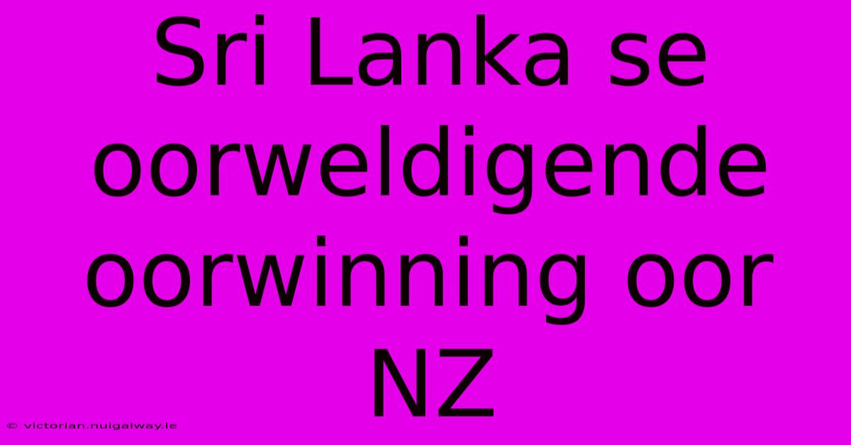 Sri Lanka Se Oorweldigende Oorwinning Oor NZ