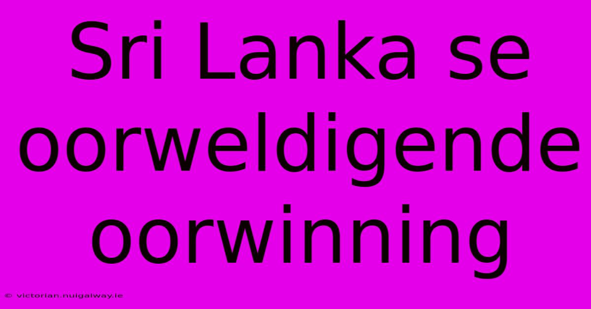 Sri Lanka Se Oorweldigende Oorwinning