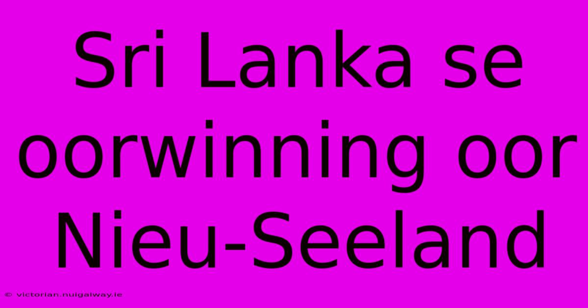 Sri Lanka Se Oorwinning Oor Nieu-Seeland