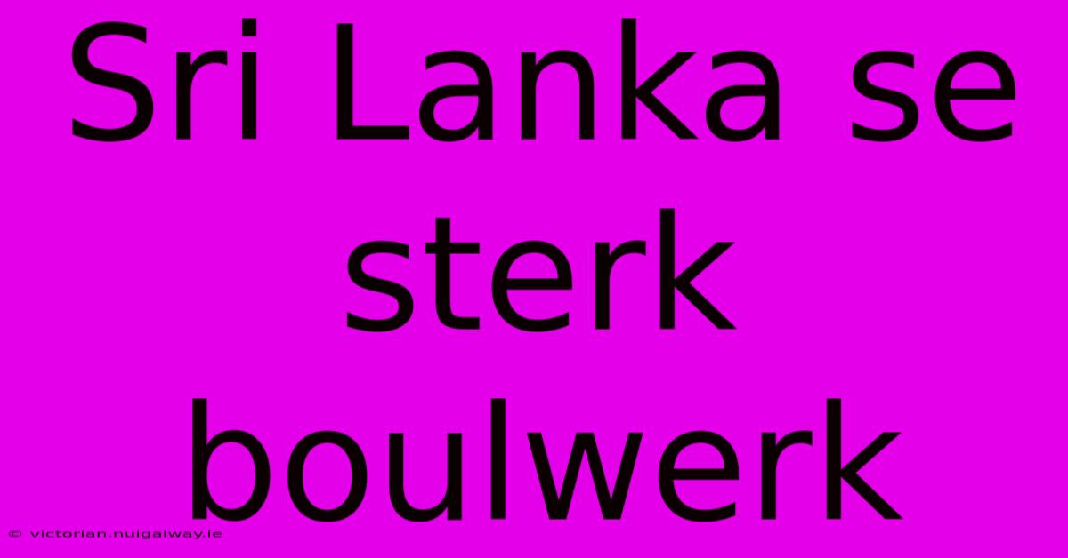 Sri Lanka Se Sterk Boulwerk