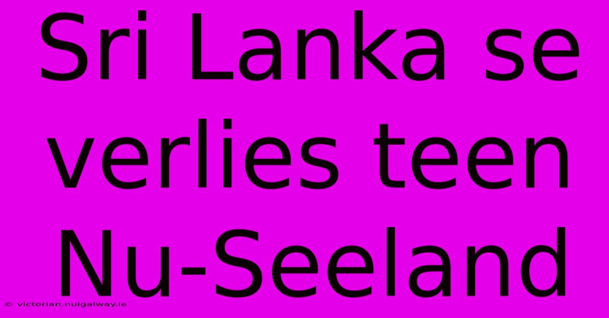 Sri Lanka Se Verlies Teen Nu-Seeland