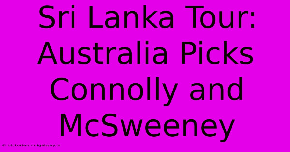 Sri Lanka Tour: Australia Picks Connolly And McSweeney