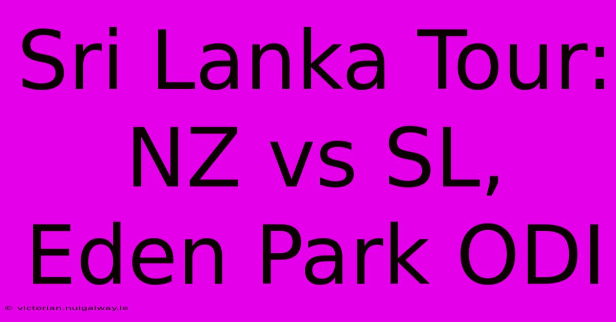 Sri Lanka Tour: NZ Vs SL, Eden Park ODI