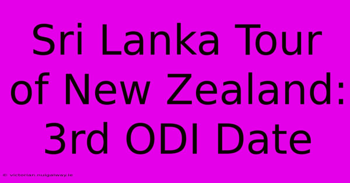 Sri Lanka Tour Of New Zealand: 3rd ODI Date