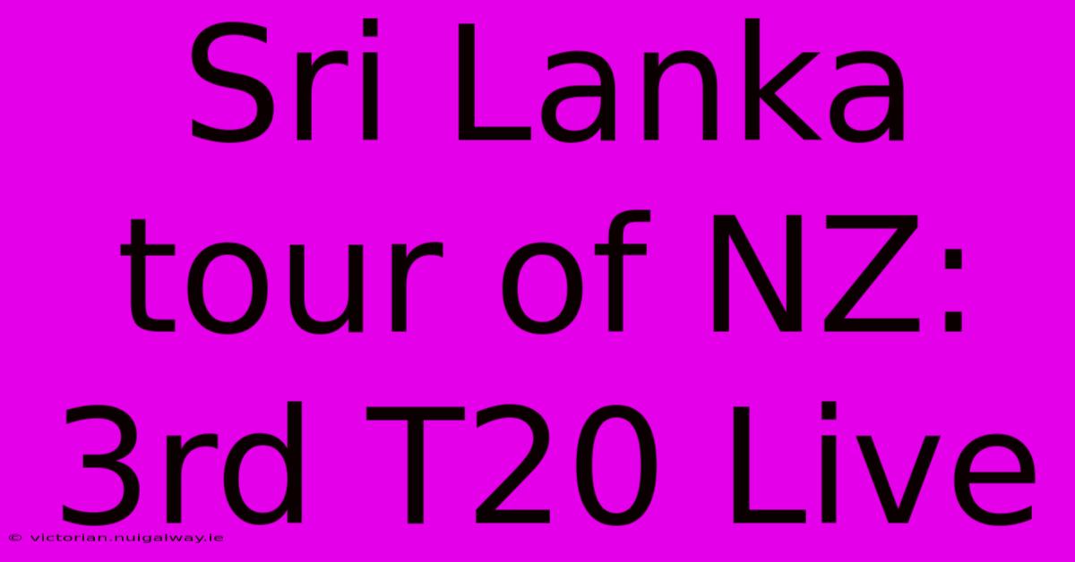 Sri Lanka Tour Of NZ: 3rd T20 Live