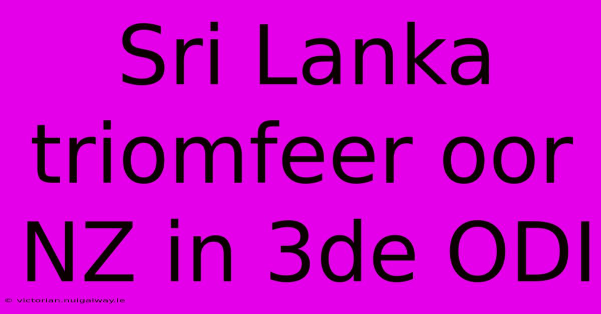 Sri Lanka Triomfeer Oor NZ In 3de ODI