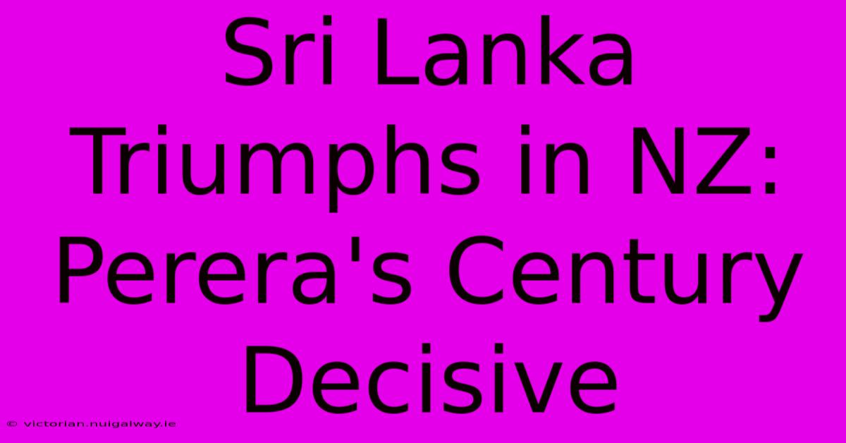 Sri Lanka Triumphs In NZ: Perera's Century Decisive