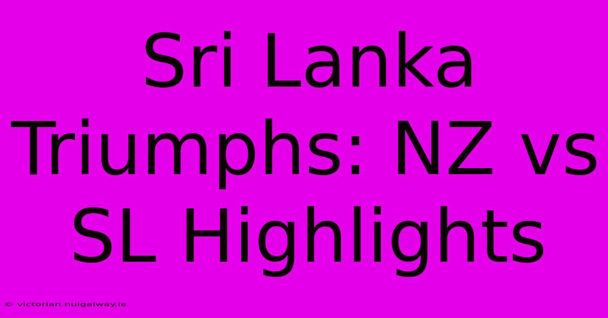 Sri Lanka Triumphs: NZ Vs SL Highlights