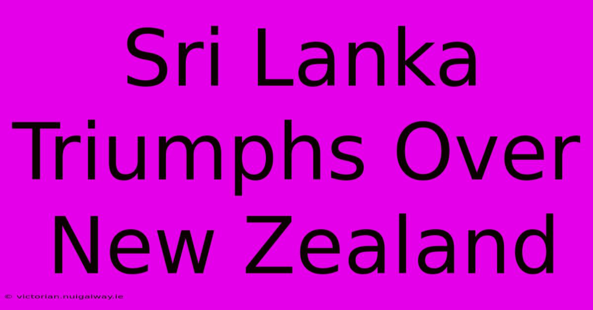 Sri Lanka Triumphs Over New Zealand