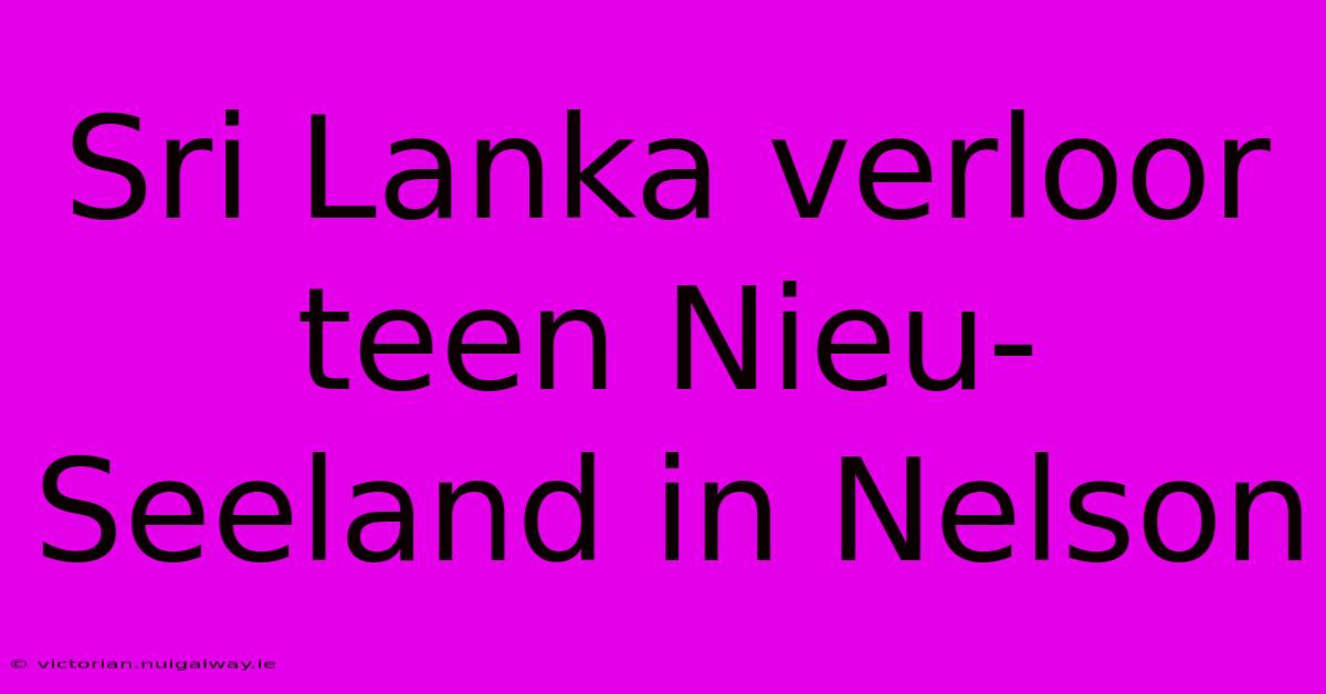 Sri Lanka Verloor Teen Nieu-Seeland In Nelson