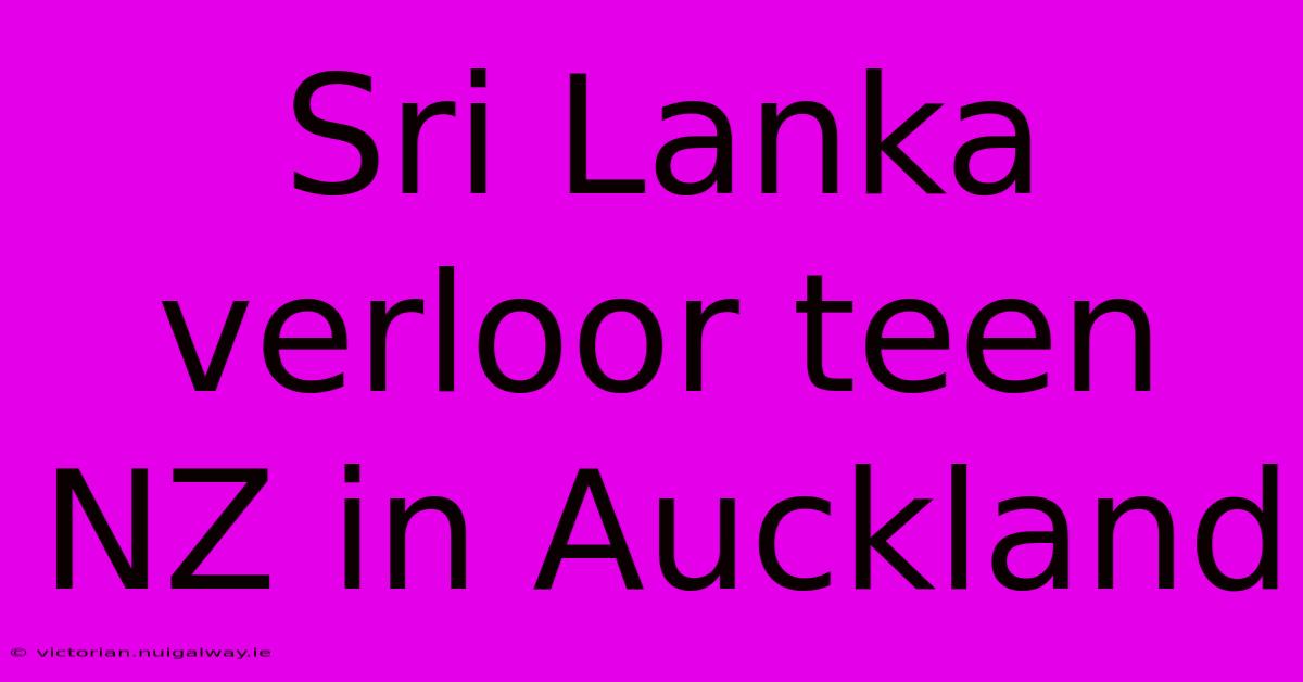 Sri Lanka Verloor Teen NZ In Auckland