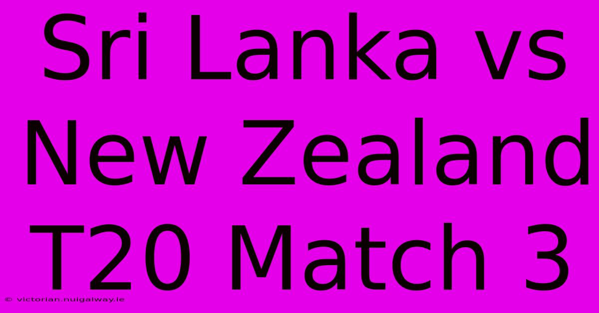 Sri Lanka Vs New Zealand T20 Match 3