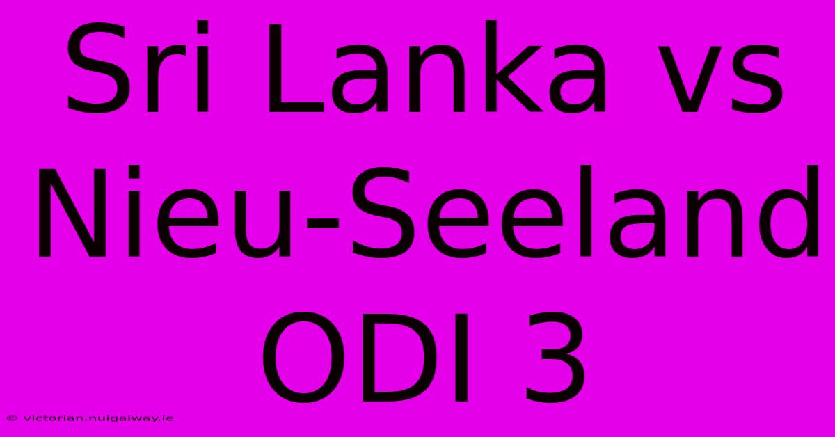 Sri Lanka Vs Nieu-Seeland ODI 3