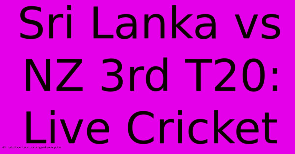 Sri Lanka Vs NZ 3rd T20: Live Cricket