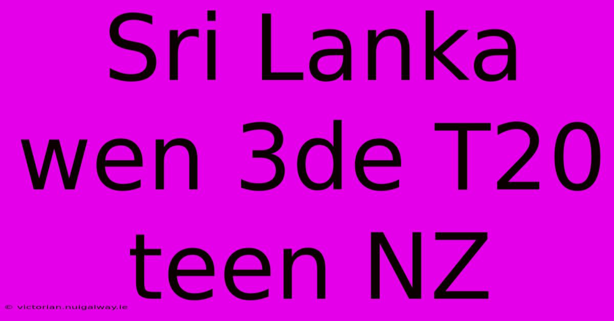 Sri Lanka Wen 3de T20 Teen NZ