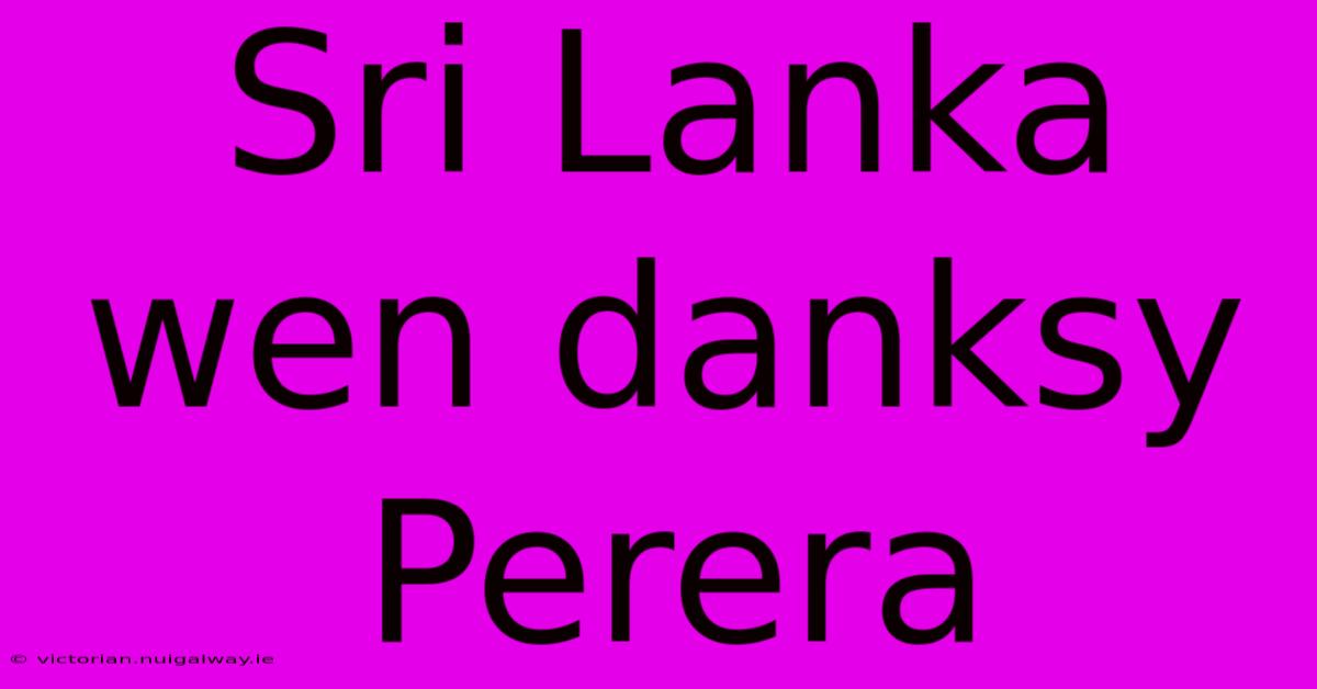 Sri Lanka Wen Danksy Perera