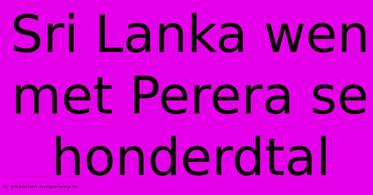 Sri Lanka Wen Met Perera Se Honderdtal