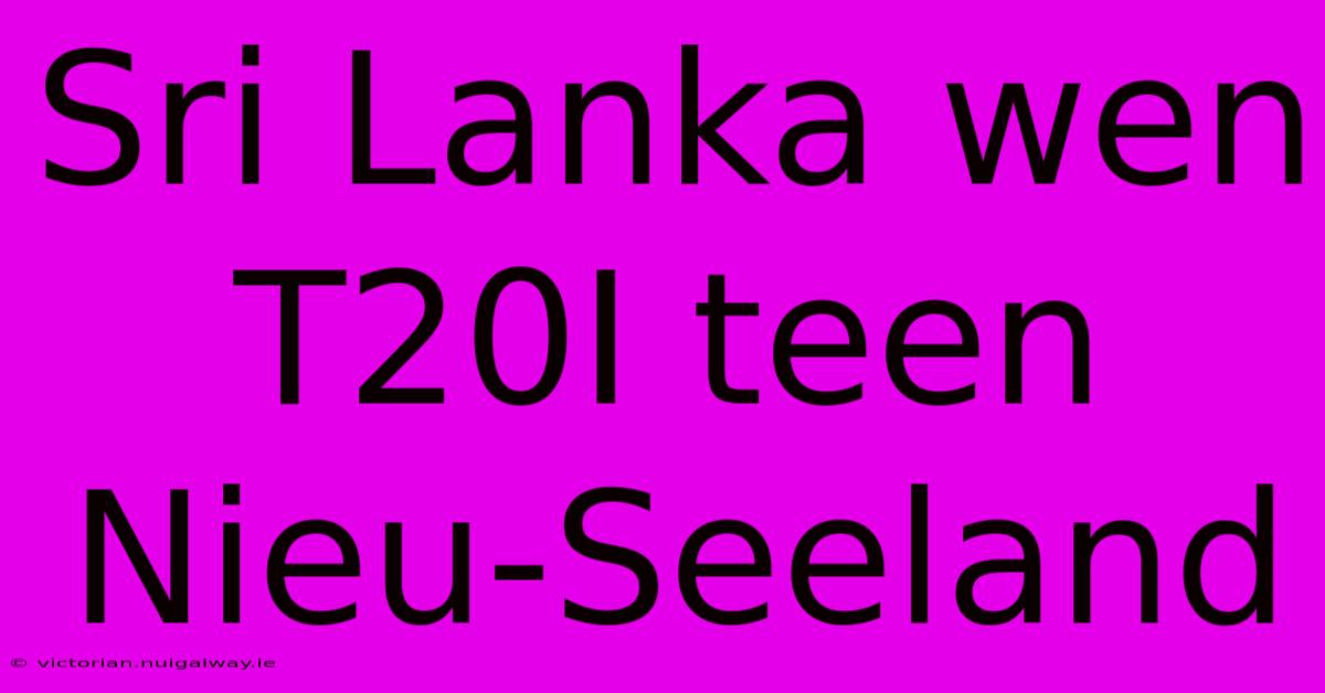 Sri Lanka Wen T20I Teen Nieu-Seeland