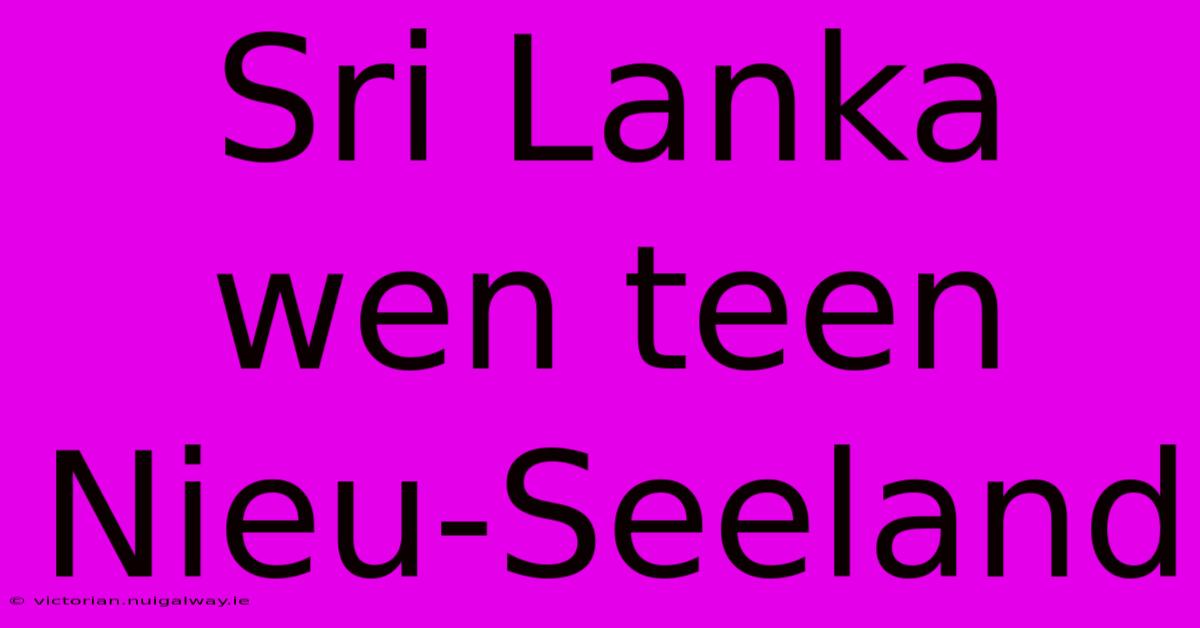 Sri Lanka Wen Teen Nieu-Seeland