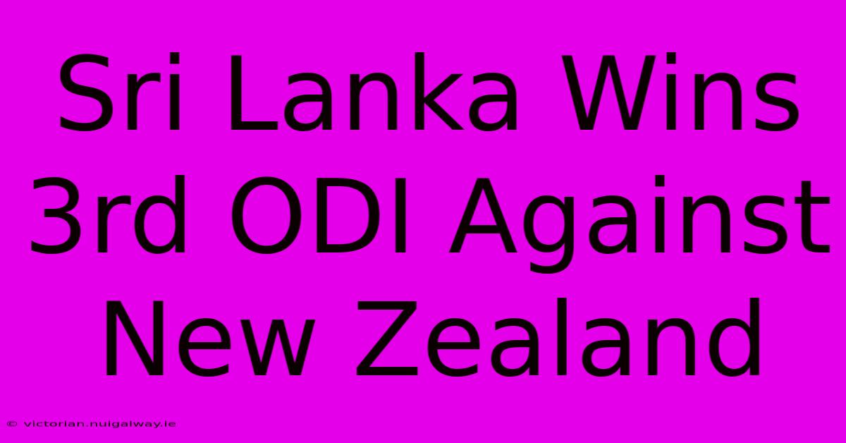 Sri Lanka Wins 3rd ODI Against New Zealand