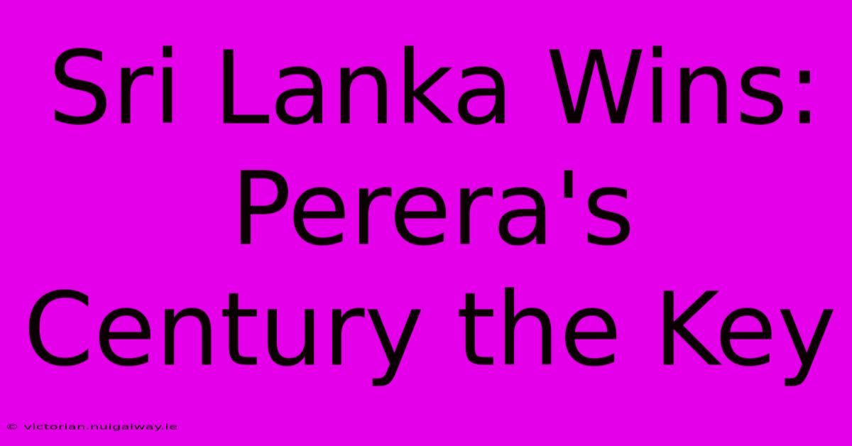 Sri Lanka Wins: Perera's Century The Key